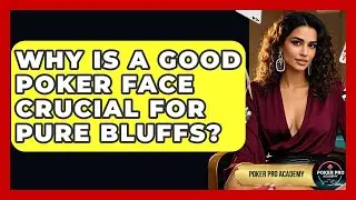 Why Is A Good Poker Face Crucial For Pure Bluffs? | Poker Pro Academy