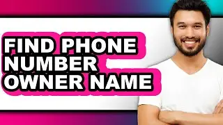 How to Find Phone Number Owner Name (full Guide)