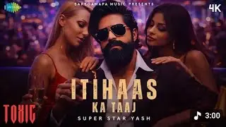 Toxic movie/ Itihaas Ka Taaj Song/#Latest song 2026 *Rocking Star Yash/Divyansh sharma 