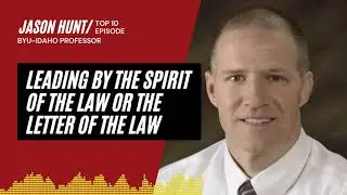 T10 Leading by the SPIRIT of the Law or the LETTER of the Law | An Interview with Jason Hunt