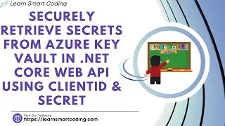 Securely Retrieve Secrets from Azure Key Vault in .NET Core Web API using ClientId & Secret | LSC