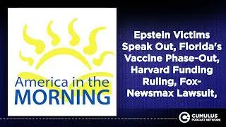 Epstein Victims Speak Out, Florida's Vaccine Phase-Out, Harvard Funding Ruling, Fox-Newsmax Lawsuit,