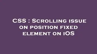 CSS : Scrolling issue on position fixed element on iOS