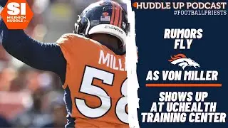 Rumors Fly as Von Miller Shows Up at UCHealth Training Center | Huddle Up Podcast