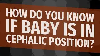 How do you know if baby is in cephalic position?