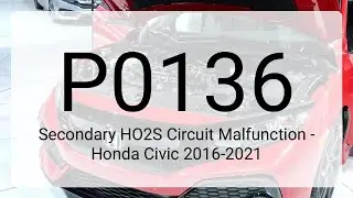 DTC P0136: Secondary HO2S Circuit Malfunction - Honda Civic 2016-2021