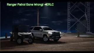 ERLC Park Ranger Patrol&hellip; This Was Unexpected