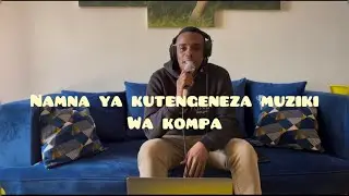 Namna ya kutengeneza muziki wa kompa
