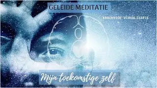 Geleide meditatie - VISUALISATIE: toekomstige zelf