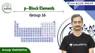 Group 16 | p-Block Elements | L4 | Unacademy NEET | Anoop Vashishtha