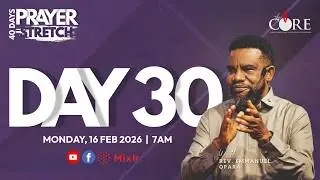 PRAYER STRETCH W/POSE - DAY 30 | 16TH FEBRUARY 2026 | THE CORE MINISTRY | REV EMMANUEL OPARA