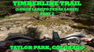 Timberline single track trail  PART 2 at Taylor Park,  Lunch Lake to Texas Lakes