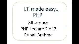 Educational Programme   Class XII   Sci   Sub   Information Technology  PHP session 2 Rupali Brahme