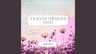 Transforming God