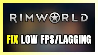 How to FIX Rimworld Low FPS & Lagging!