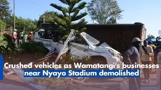 Crushed vehicles as Wamatangi's businesses near Nyayo Stadium demolished