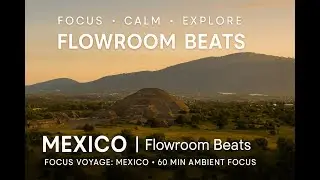 Flowroom Beats | Focus Voyage: Mexico &bull; 60 Min Ambient Focus #музыка #music