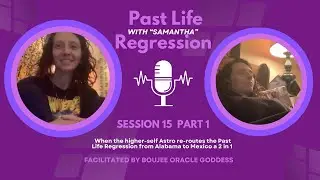Samantha's Past Life Regression Part 1 | Boujee Oracle Goddess