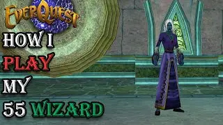 How I Play My Level 55 Wizard - Everquest Guide