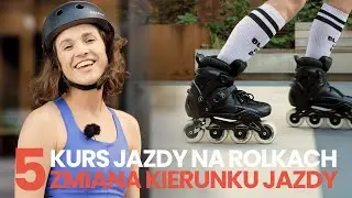 Kurs jazdy na rolkach | Odcinek 5 | Zmiana kierunku jazdy