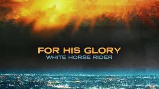 White Horse Rider by FOR HIS GLORY  |  Epic Christian Music