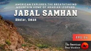 Jabal Samhan, Oman 🇴🇲 | The Breathtaking Mountain Home of Arabian Leopards