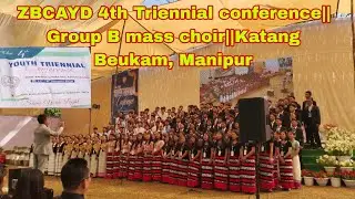 ZBCAYD 4th Triennial conference|| Group B mass choir|| Katang Beukam, Manipur 