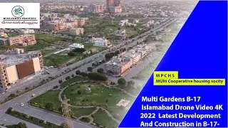 Multi Gardens B-17 Islamabad Drone Video 4K 2022  Latest Development and Construction in B-17-