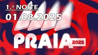 FESTAS DA PRAIA 2025 — 1 ª NOITE — 01.08.2025