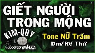 GIẾT NGƯỜI TRONG MỘNG - KARAOKE - Tone NỮ Trầm ( Dm/Rê Thứ )