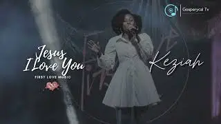 Keziah - Jesus I love you | First Love Music | Dag Heward-Mills | DHMM