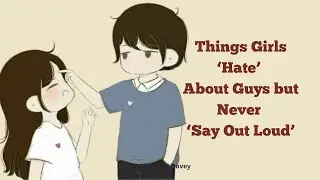 Things Girls Hate About Guys But Won't Say