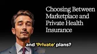 Choosing Between Marketplace and Private Health Insurance