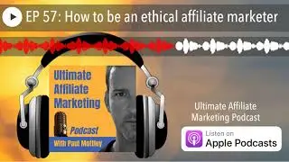 EP 57: How to be an ethical affiliate marketer