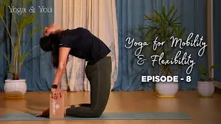 Episode 8 - Love Through Asanas - II | Yoga for Mobility & Flexibility | Yoga for Mental Health