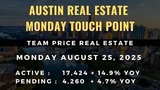 Austin Real Estate Market Bottom? | August 25, 2025 Monday Touch Point | Team Price