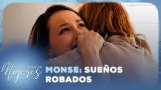 Monse: Sueños robados | Lo Que Callamos Las Mujeres | Nueva Temporada