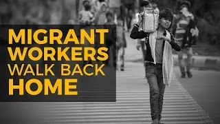Covid-19: Migrant Workers Walk Back Home