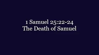 243 1 Samuel 25:22-24 The Death of Samuel