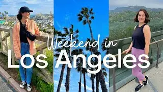 Weekend in Los Angeles | Visiting LA for the First time |  California Travel Vlog