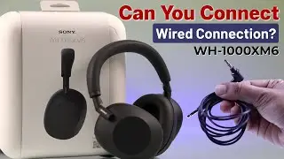 Can you Connect Sony WH-1000XM6 With Wired?