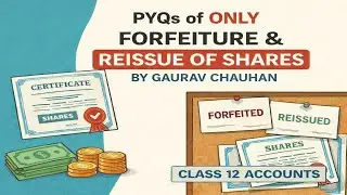 Forfeiture & Reissue of Shares | PYQS| Class 12 Accounts | Boards Special | By Gaurav Chauhan