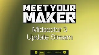 Meet Your Maker - Midsector Update Stream