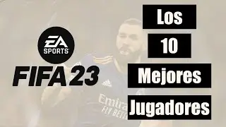 Los 10 Mejores Jugadores de FIFA 23 🟢