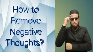 How to Remove Negative Thoughts? Quazi Irfan Ali Answers