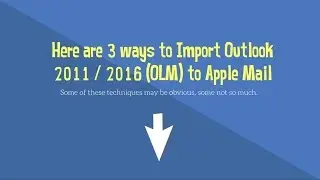 Import Mac Outlook 2011 /  2016 (OLM file) to Apple Mail / Mac Mail