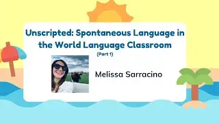 Unscripted Part 1: Spontaneous Language in the World Language Classroom | PD Extravaganza 2023
