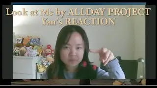 Look at Me by ALLDAY PROJECT (MV) REACTION | Yan's Reaction