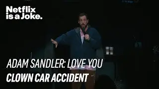 Clown Car Accident | Adam Sandler: Love You | Netflix