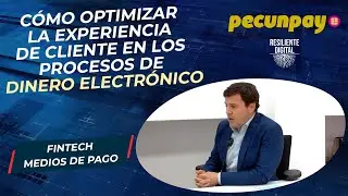Pagos en Dinero Electr&oacute;nico: C&oacute;mo optimizar la experiencia de cliente, con Angel Alonso de Pecunpay